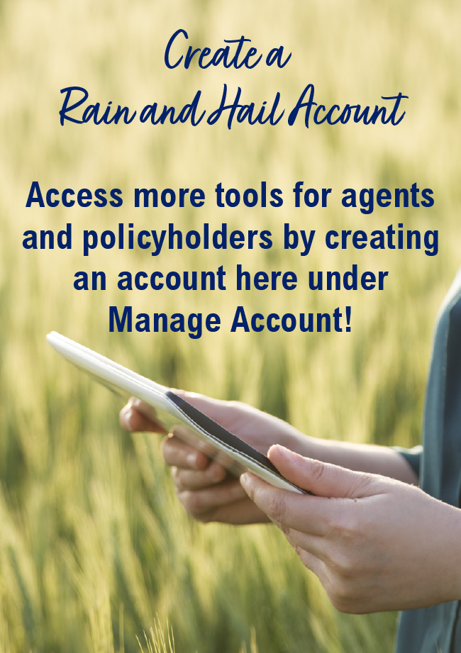 Create a Rain and Hail Account - Access more tools for agents and policyholders by creating an account here under Manage Account!